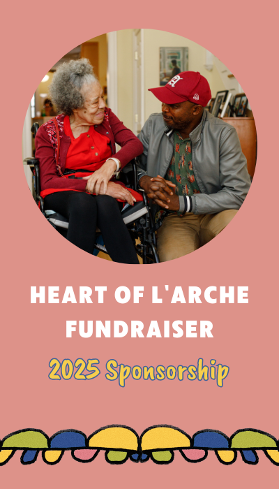 Pink background. Photo of Debora in her wheelchair similing at Julius, an assistant kneeling next to her smiling back. Text reads: "Heart of L'Arche Fundraiser. 2025 Sponsorship."