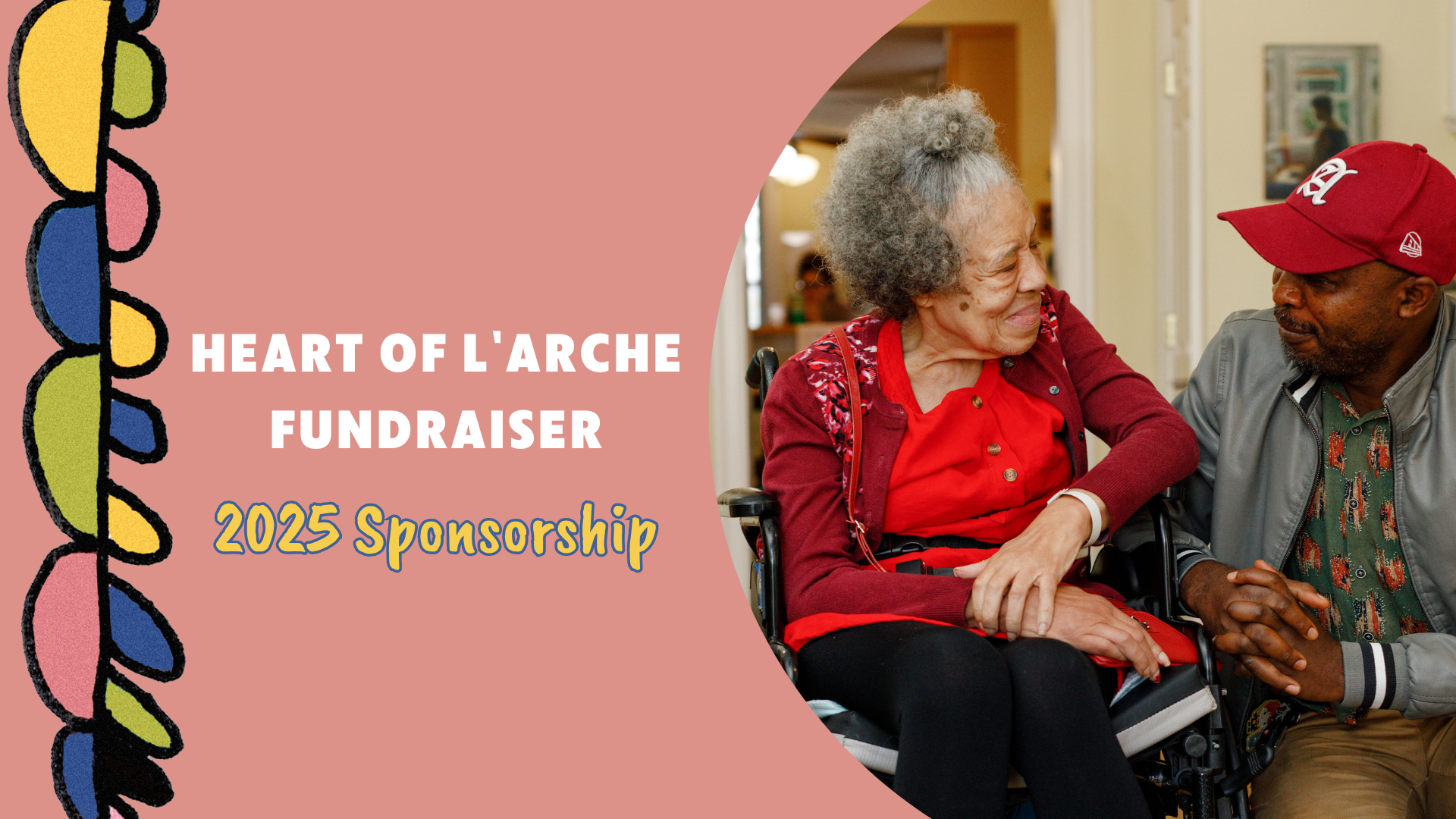 Heart of L'Arche Fundraiser. 2025 Sponsorship.