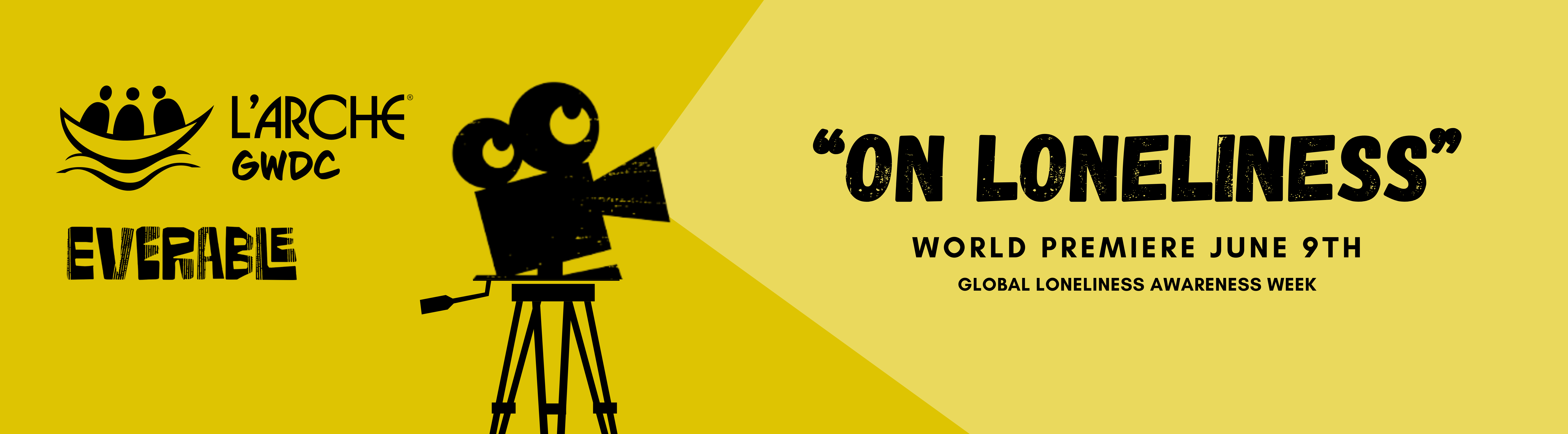 "On Loneliness" World Premiere June 9th during Global Loneliness Awareness Week. L'Arche GWDC and Everable's logos are stacked on the left-hand side.