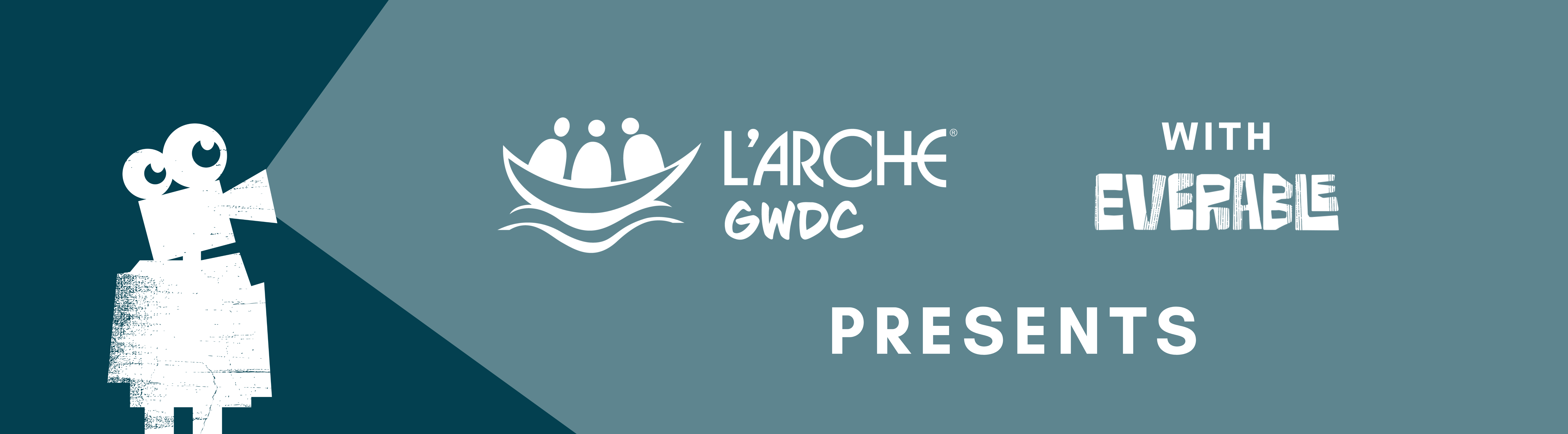 L'Arche GWDC with Everable Presents...