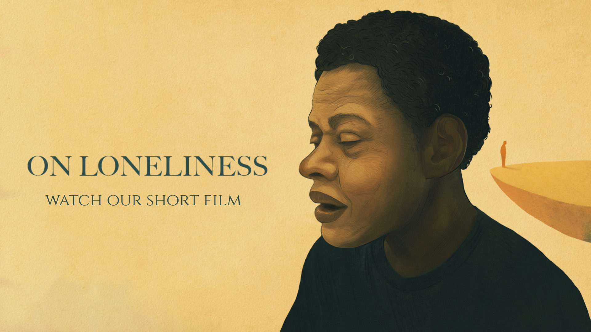 On Loneliness. Watch Our Short Film.