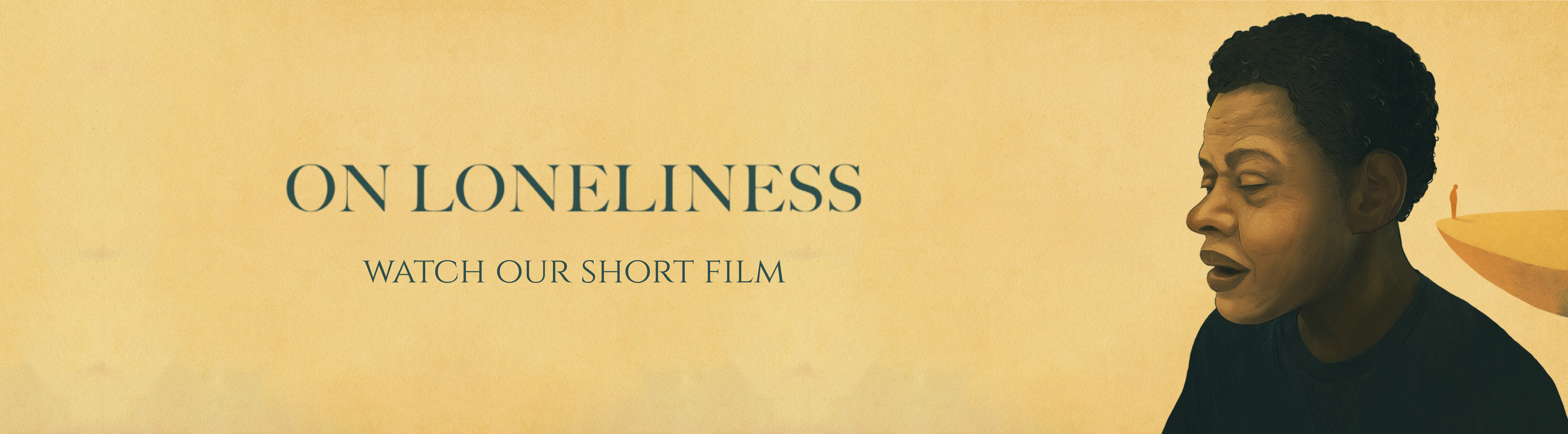 On Loneliness. Watch Our Short Film.
