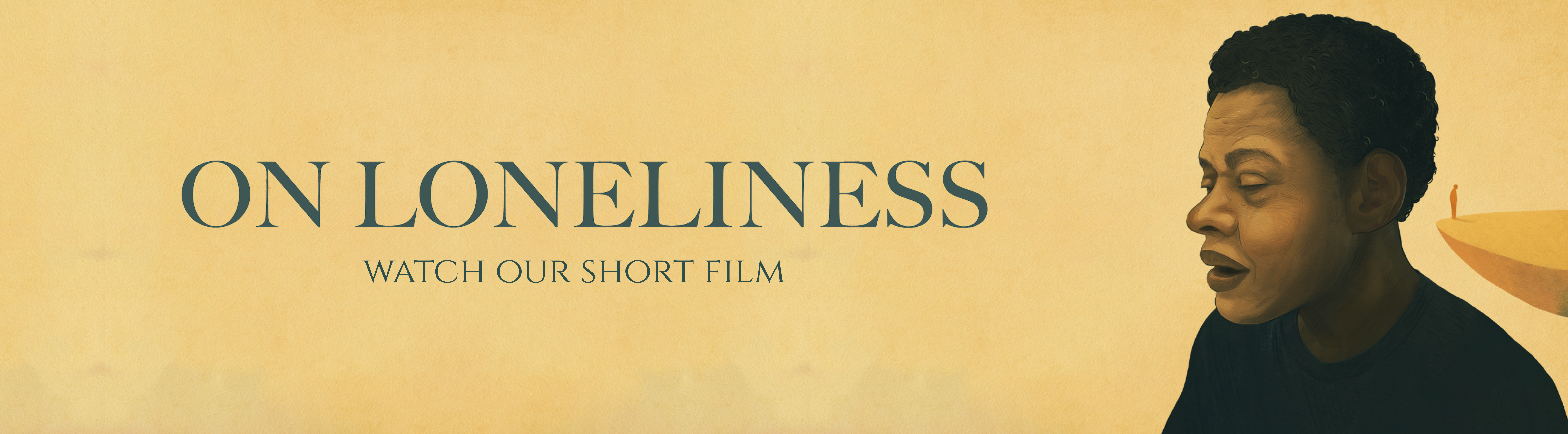 On Loneliness. Watch Our Short Film.